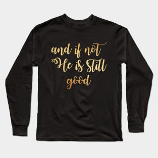 And if not he is still good Long Sleeve T-Shirt